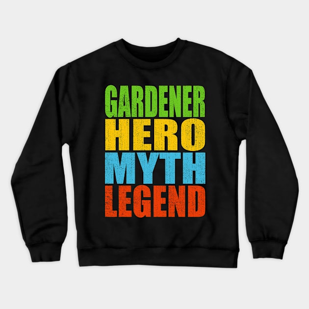 Gardener Hero Myth Legend Crewneck Sweatshirt by Moonsmile Products